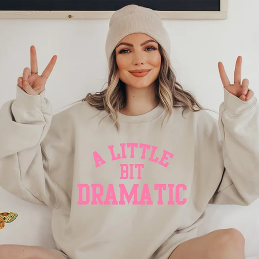 A Little Bit Dramatic Sweatshirt