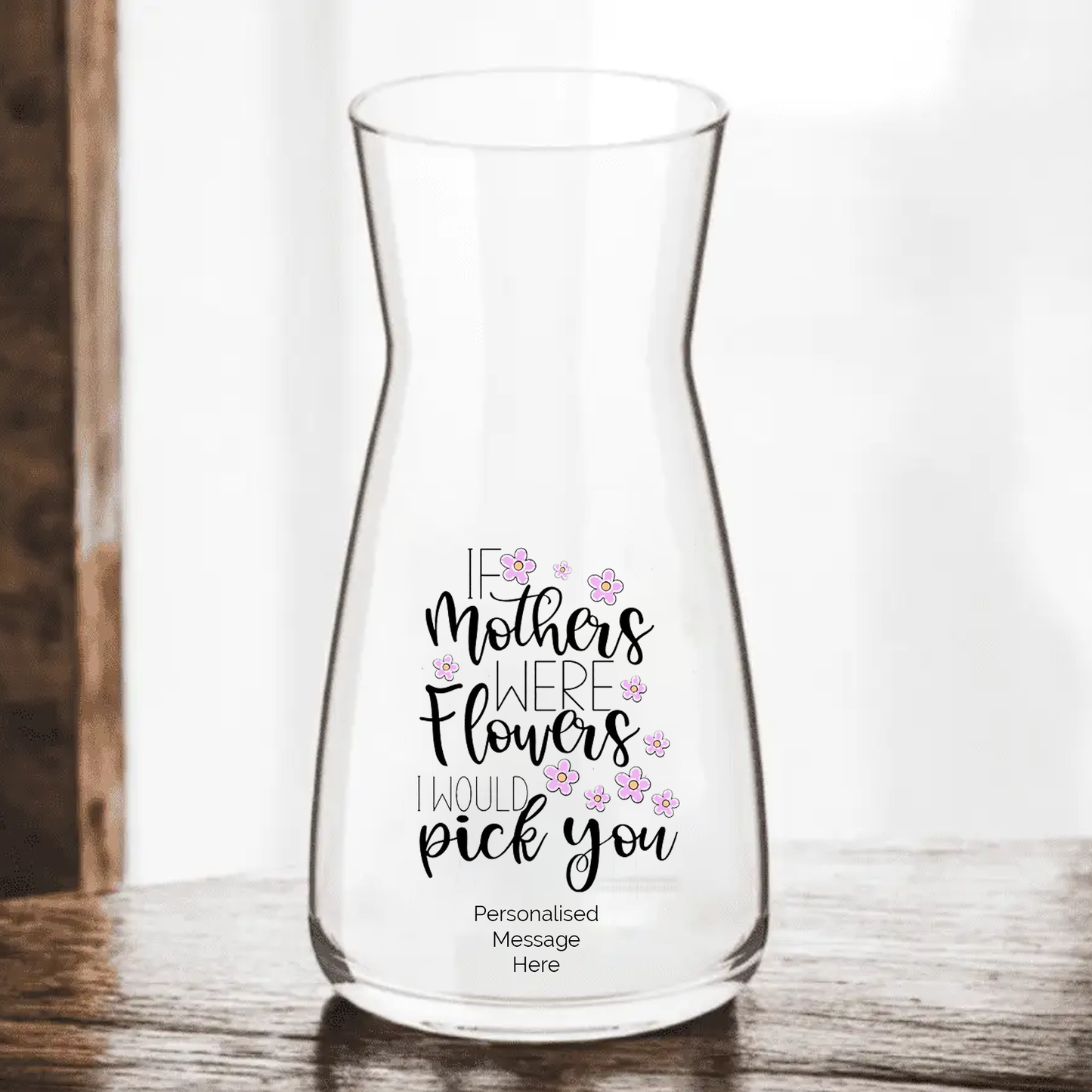 Personalised If Mothers were flowers I'd pick you - Glass Vase