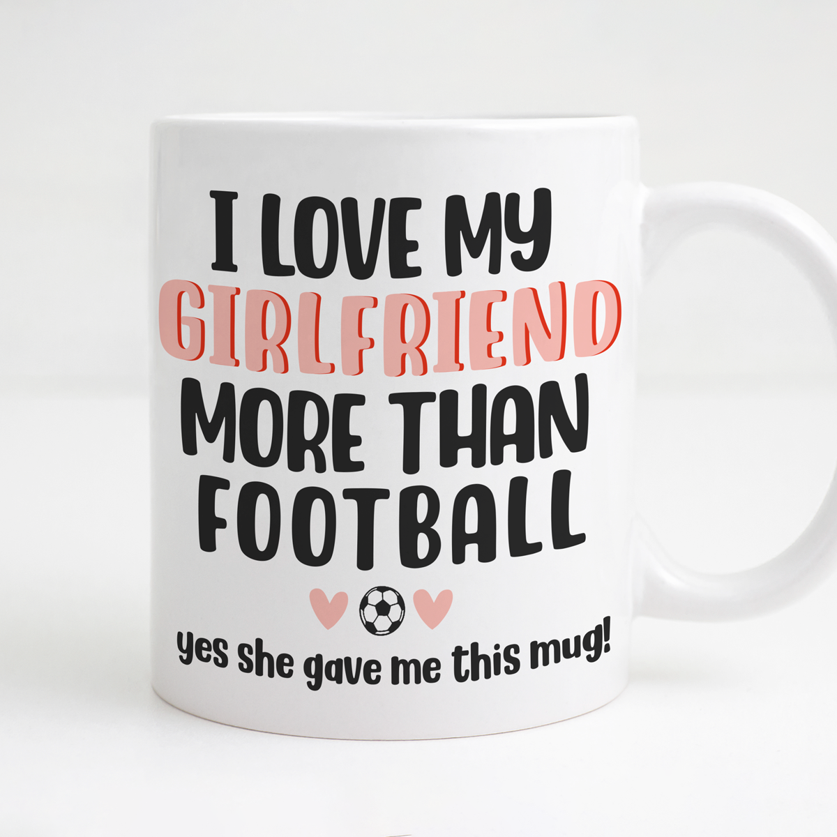 I Love My Girlfriend more than Football funny coffee/tea Mug.