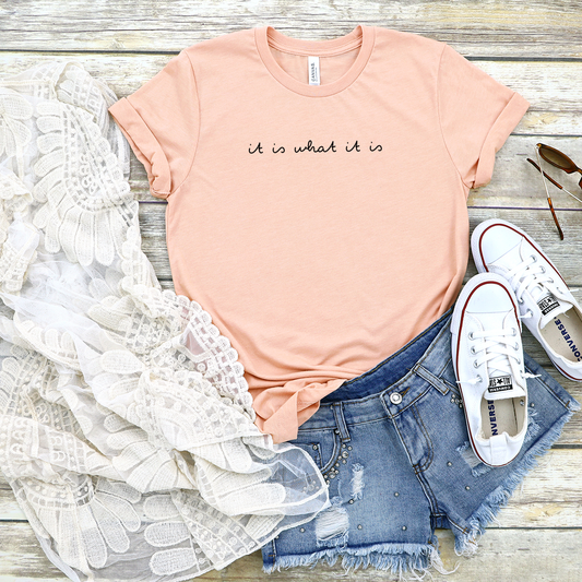 It is what it is - Casual Peach T-Shirt