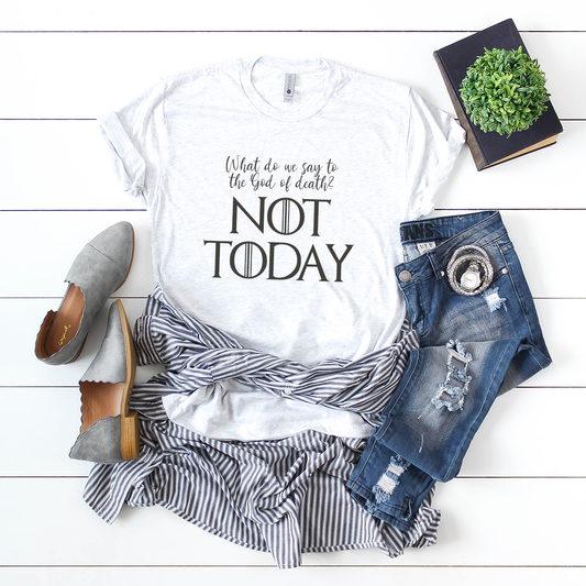 What do we say to the God of death? Not Today white t-shirt