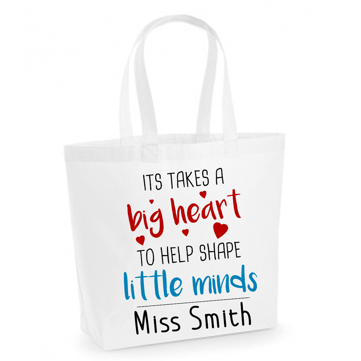 It Takes A Big Heart To Help Shape Little Minds - Personalised White Cotton Tote Bag