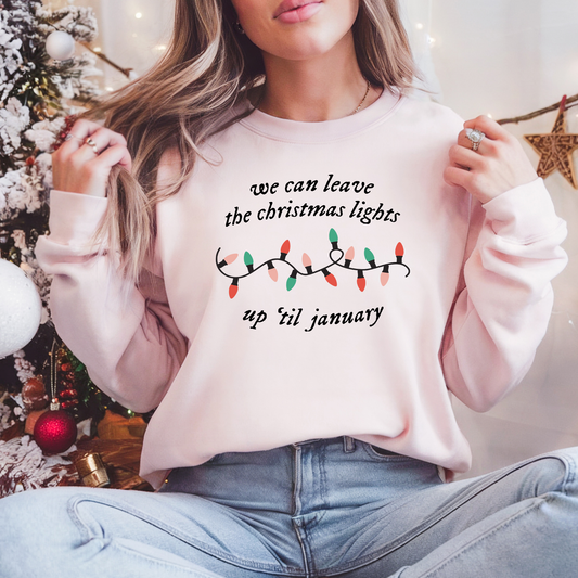 We Can Leave The Christmas Lights Up 'til January Jumper Sweatshirt Sweater