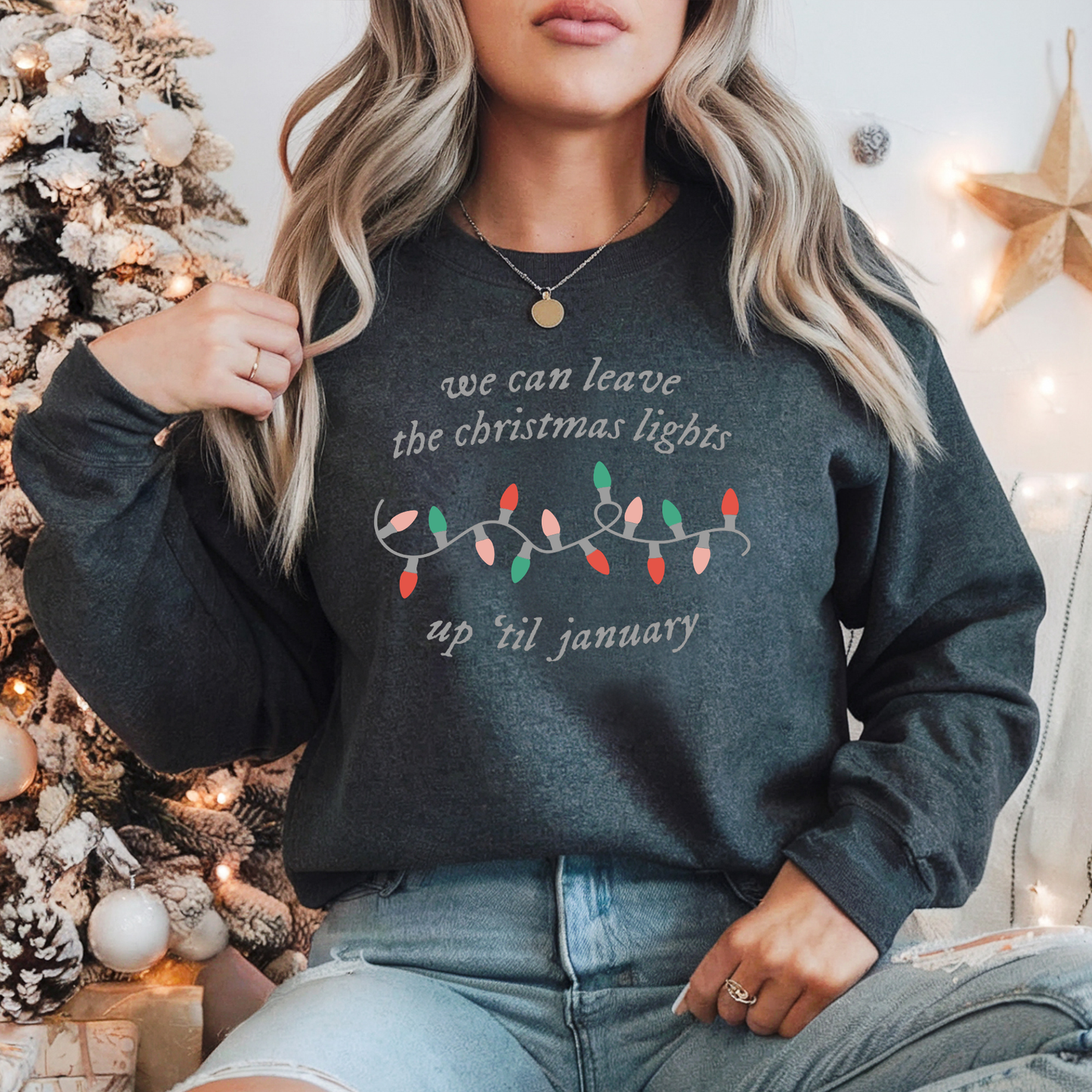 We Can Leave The Christmas Lights Up 'til January Jumper Sweatshirt Sweater