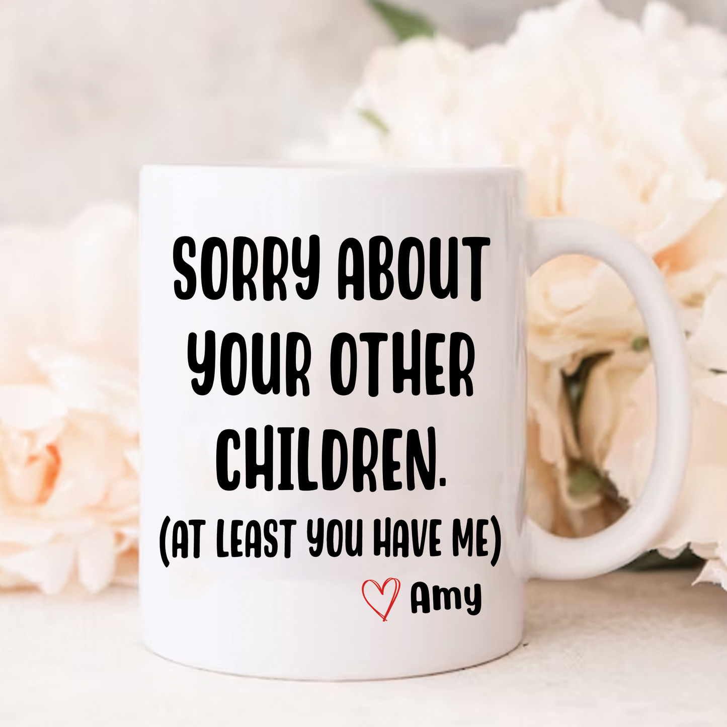 Sorry about your other Children - at least you have me funny personalised coffee/tea Mug.