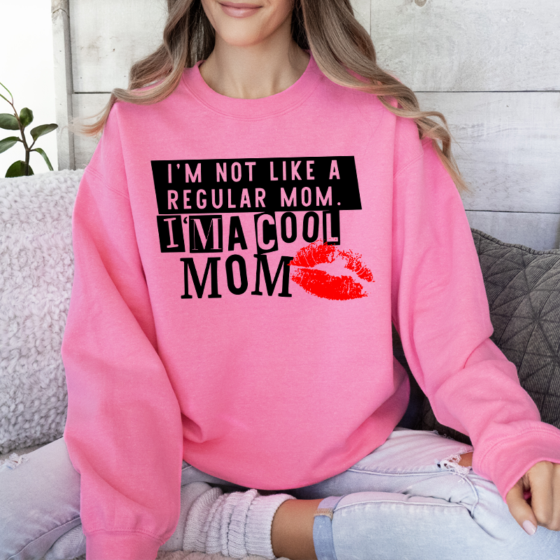 I'm Not Like A Regular Mom, I'm A Cool Mom Sweatshirt