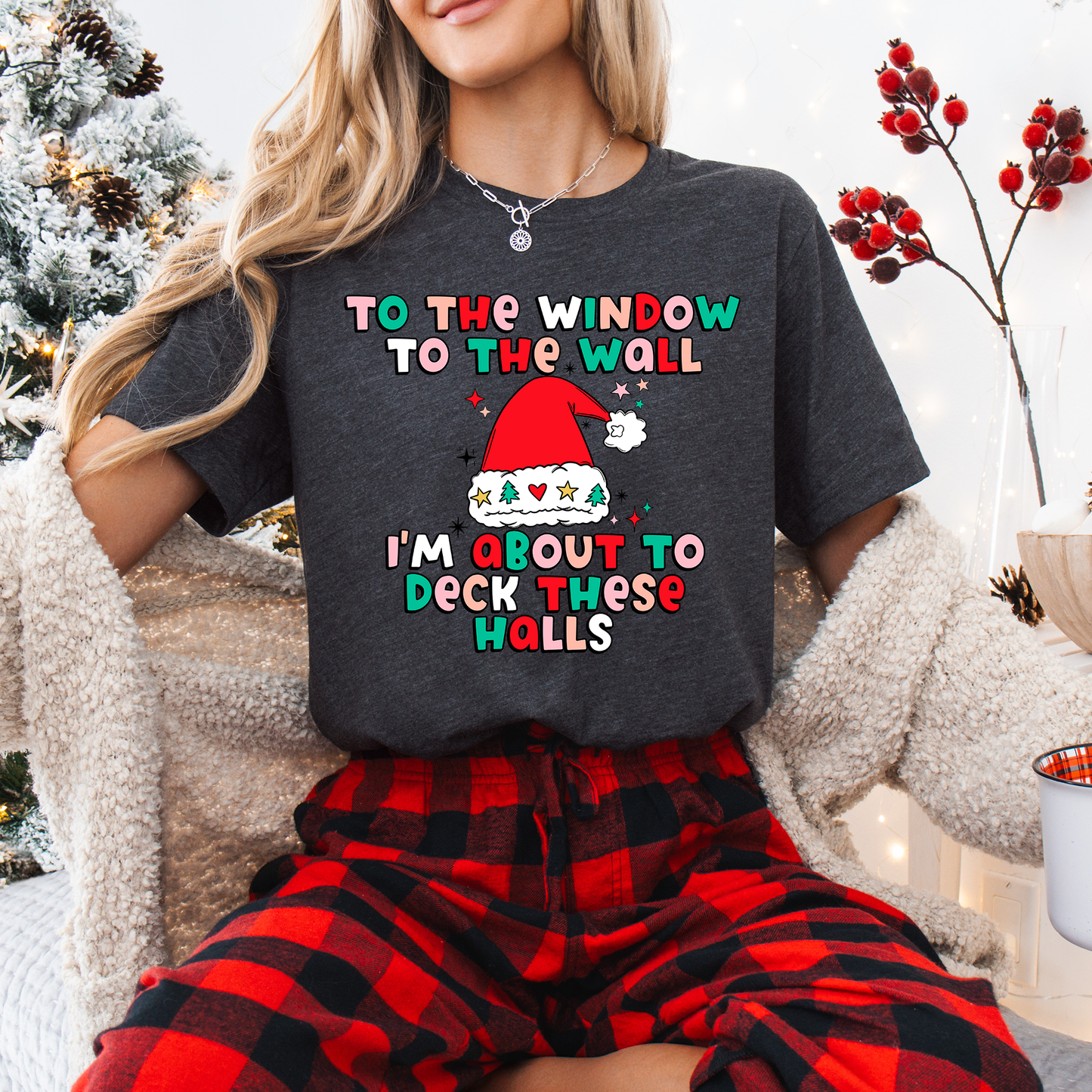 To The Windows to the Walls I'm about to Deck these Halls T-Shirt