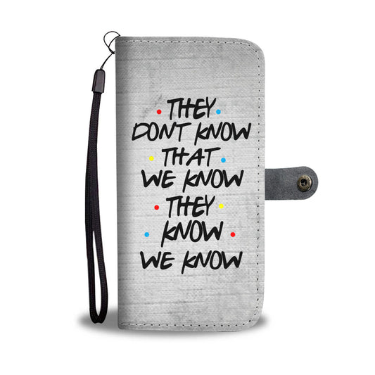 They Don't Know That We Know They Know We Know - Grey Wallet Phone Case