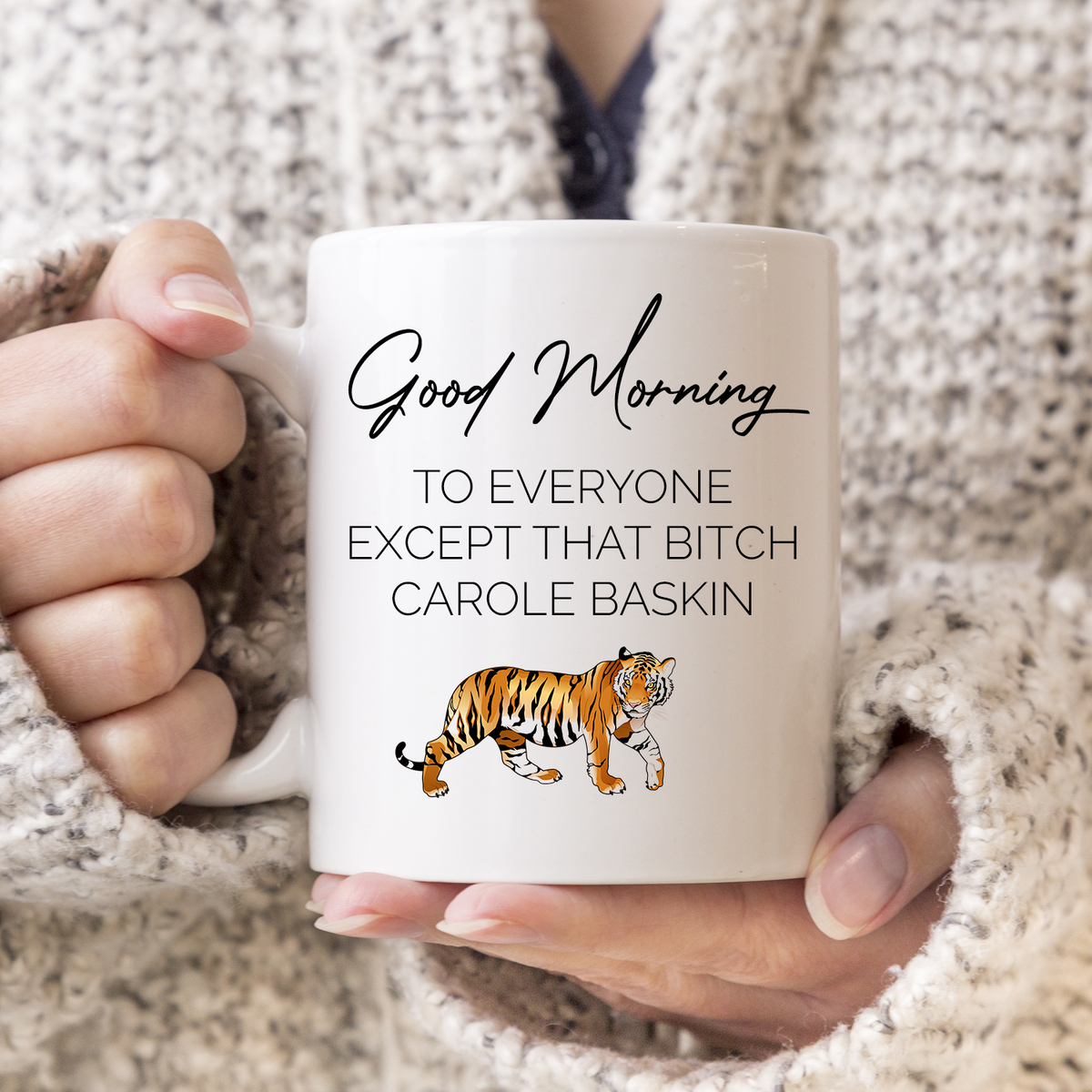 Good Morning to everyone except that bitch Carole Baskin funny coffee/tea Mug.