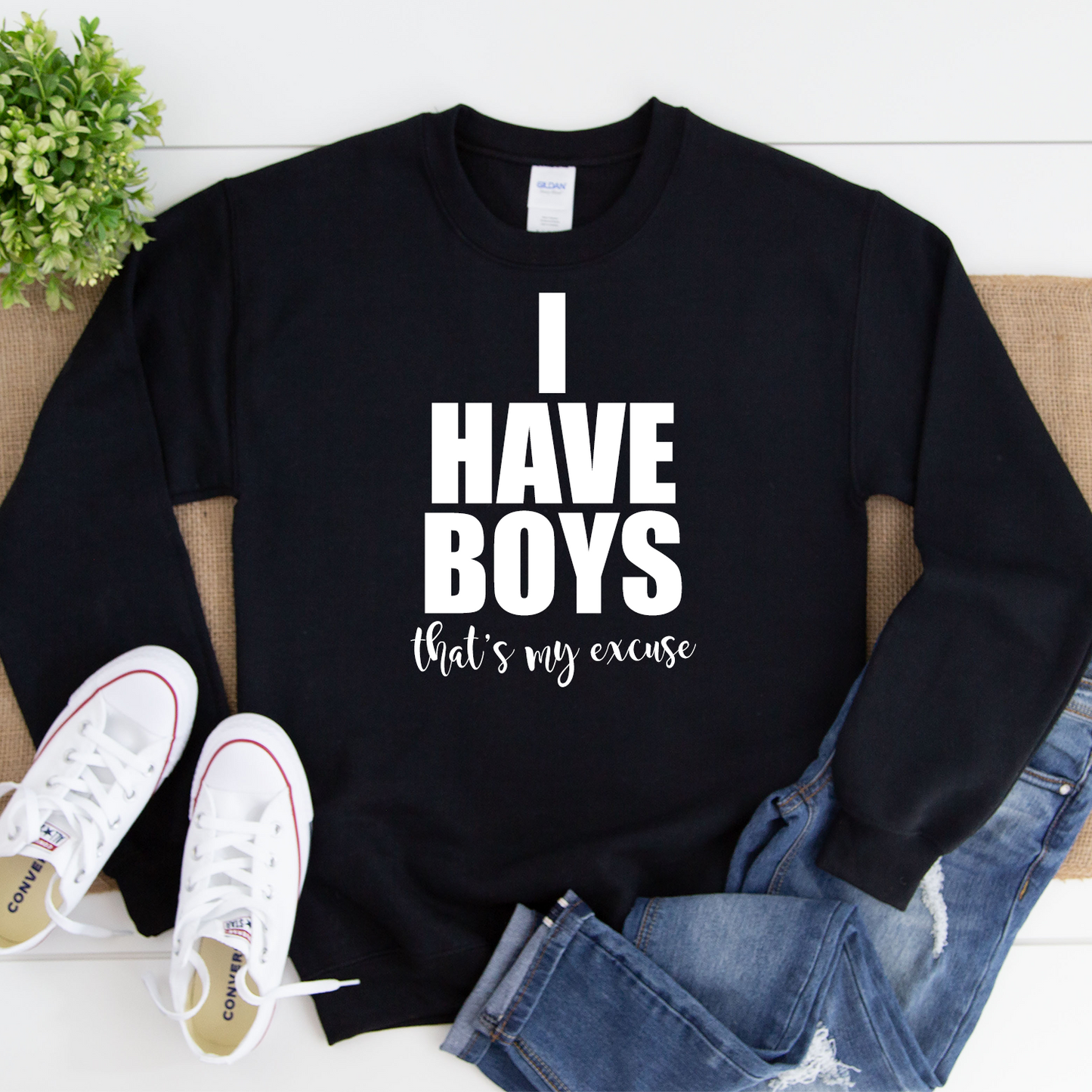 I Have Boys - that's my excuse - Black Sweatshirt