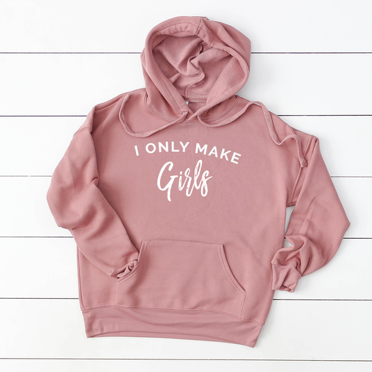 I only make girls - Dusty Pink Hoodie