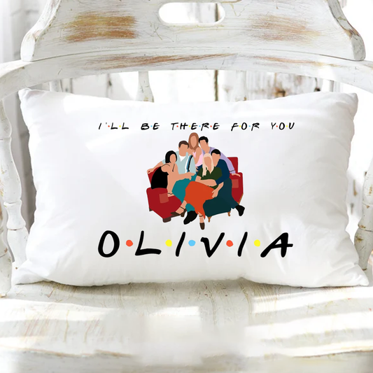 I'll Be There For You Personalised Pillowcase