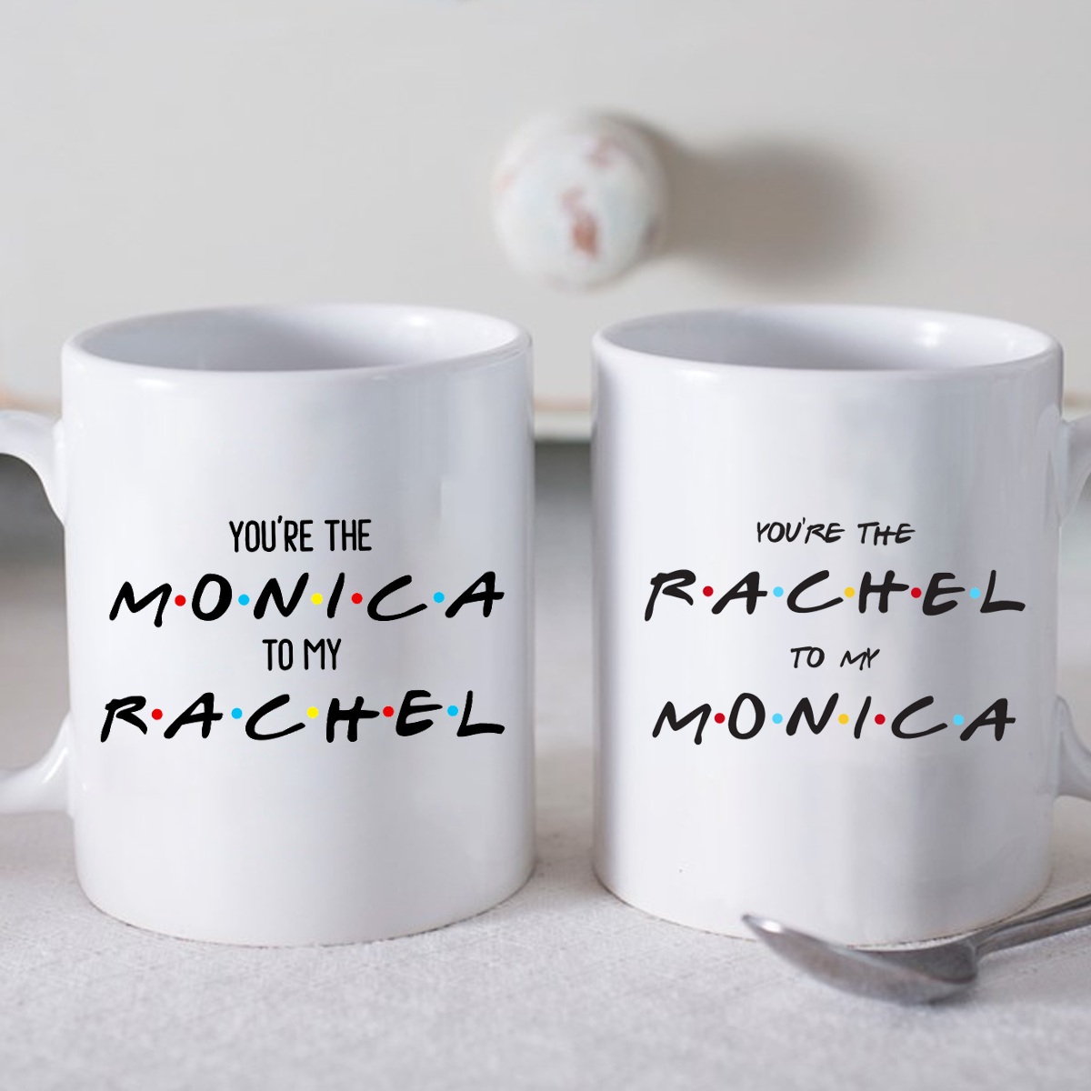 You're the Monica to my Rachel, The Rachel to my Monica -  cute coffee/tea Mug.