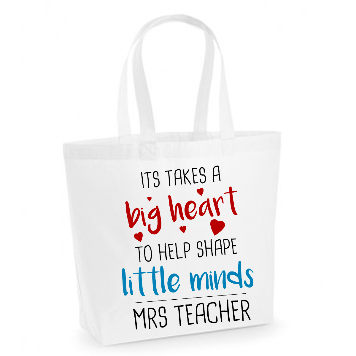 It Takes A Big Heart To Help Shape Little Minds - Personalised White Cotton Tote Bag