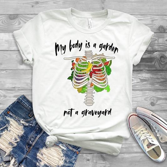 My Body is a Garden not a graveyard white t-shirt