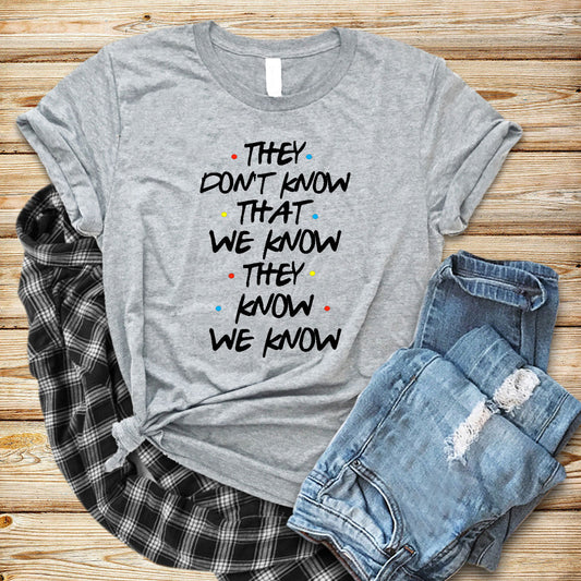 FRIENDS - They Don't Know That We Know They Know t t-shirt